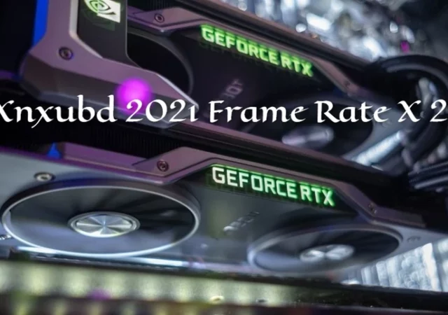 Xnxubd 2021 Frame Rate X 2 - Installation, Configuration & New Updates