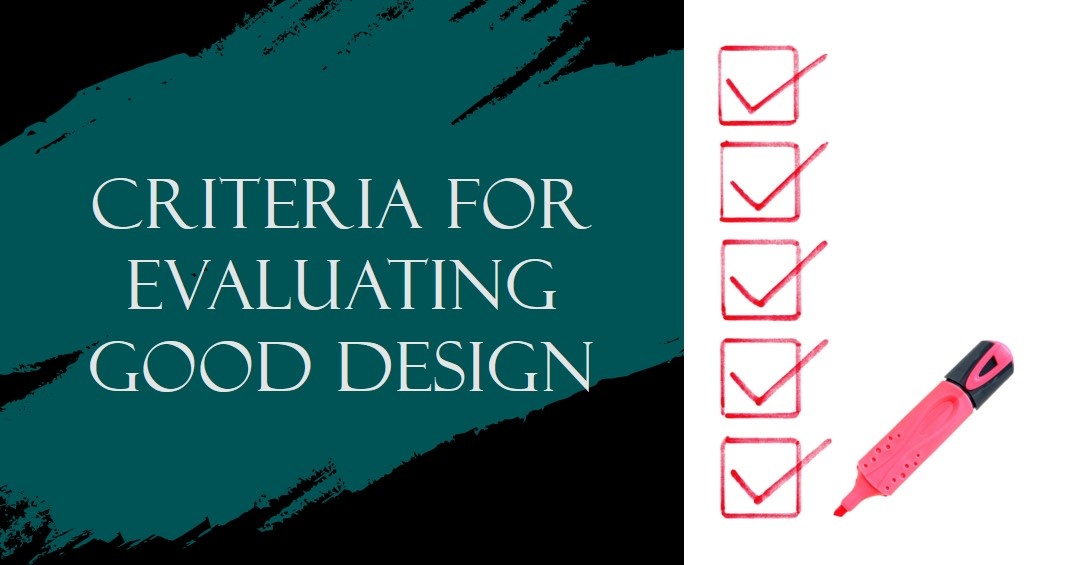 How To Evaluate Good Design: Criteria And Considerations
